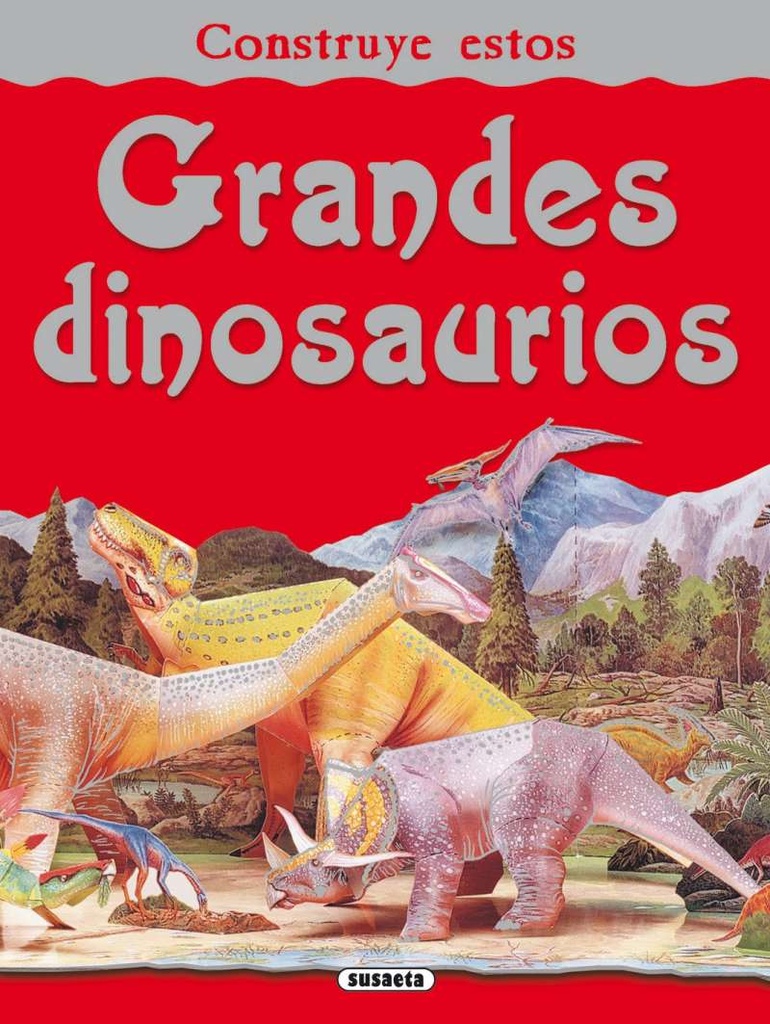 Construye estos Grandes Dinosaurios - Susaeta