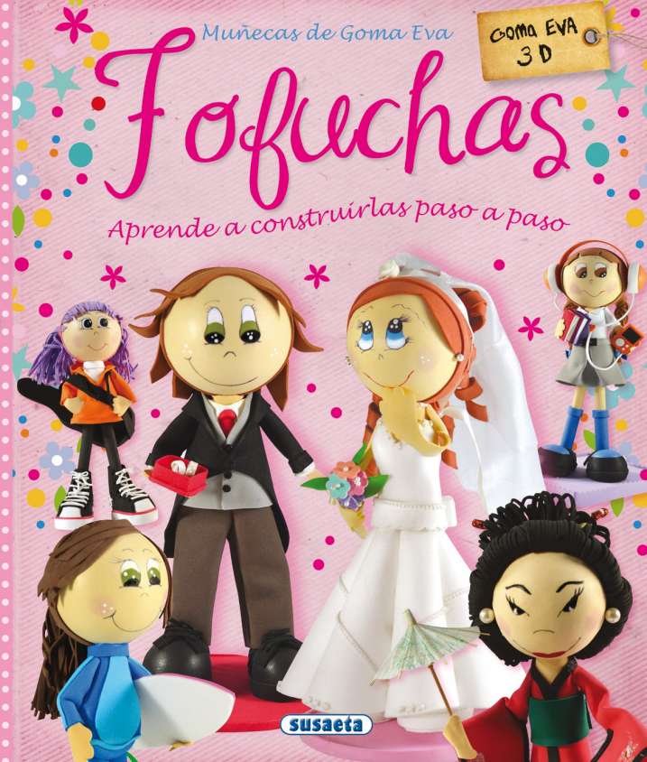 Fofuchas: Muñecas de Goma Eva - Susaeta Ediciones