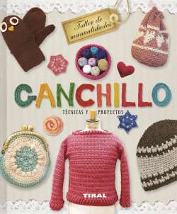 Ganchillo: Técnicas y Proyectos- Editorial Tikal