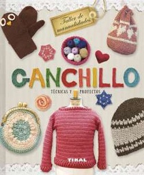 [T0422002] Ganchillo: Técnicas y Proyectos- Editorial Tikal